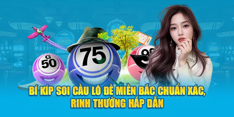 Bí Kíp Soi Cầu Lô Đề Miền Bắc Chuẩn Xác, Rinh Thưởng Hấp Dẫn