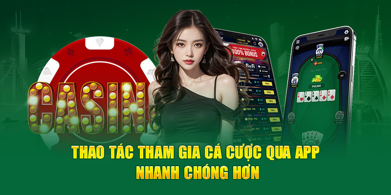 Thao tác tham gia cá cược qua app nhanh chóng hơn 